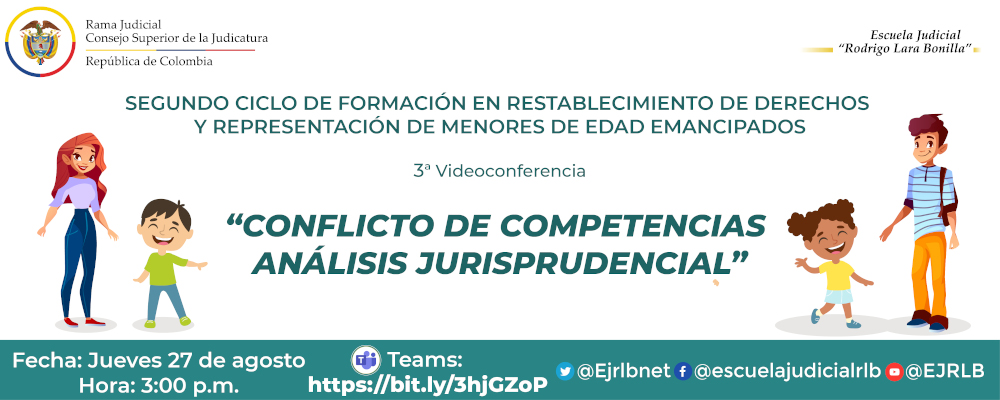 CICLO DE FORMACIÓN EN RESTABLECIMIENTO DE DERECHOS Y REPRESENTACIÓN DE MENORES DE EDAD EMANCIPADOS  3ª VIDEOCONFERENCIA  “CONFLICTO DE COMPETENCIAS ANÁLISIS JURISPRUDENCIAL”