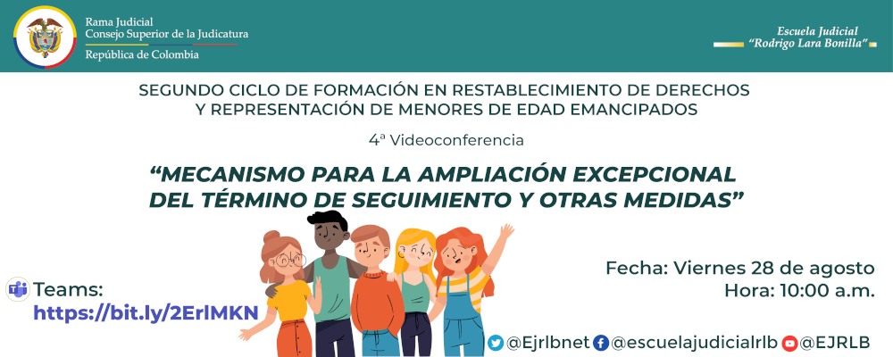 CICLO DE FORMACIÓN EN RESTABLECIMIENTO DE DERECHOS Y REPRESENTACIÓN DE MENORES DE EDAD EMANCIPADOS  4ª VIDEOCONFERENCIA  “MECANISMO PARA LA AMPLIACIÓN EXCEPCIONAL DEL TÉRMINO DE SEGUIMIENTO Y OTRAS MEDIDAS”