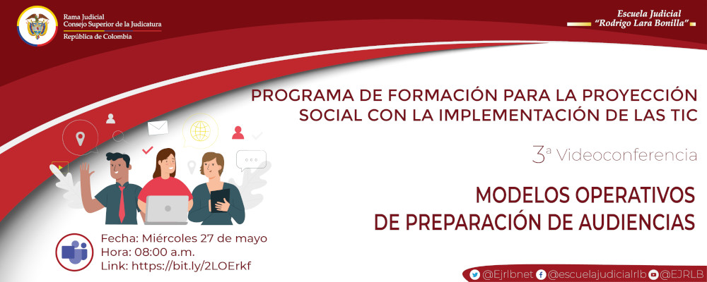PRIMER CICLO DE CAPACITACIÓN DIRIGIDO A ACTORES EXTERNOS DE LA RAMA JUDICIAL  3ra VIDEOCONFERENCIA  "MODELOS OPERATIVOS DE PREPARACIÓN DE AUDIENCIAS"