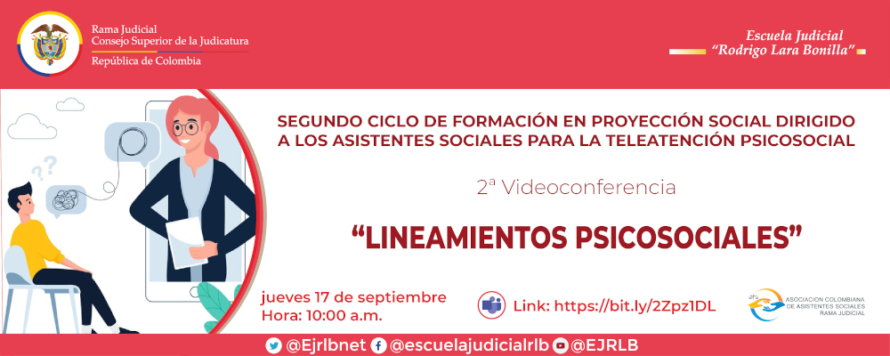 SEGUNDO CICLO DE FORMACIÓN EN PROYECCIÓN SOCIAL DIRIGIDO A LOS ASISTENTES SOCIALES   2ª VIDEOCONFERENCIA   "LINEAMIENTOS PSICOSOCIALES”