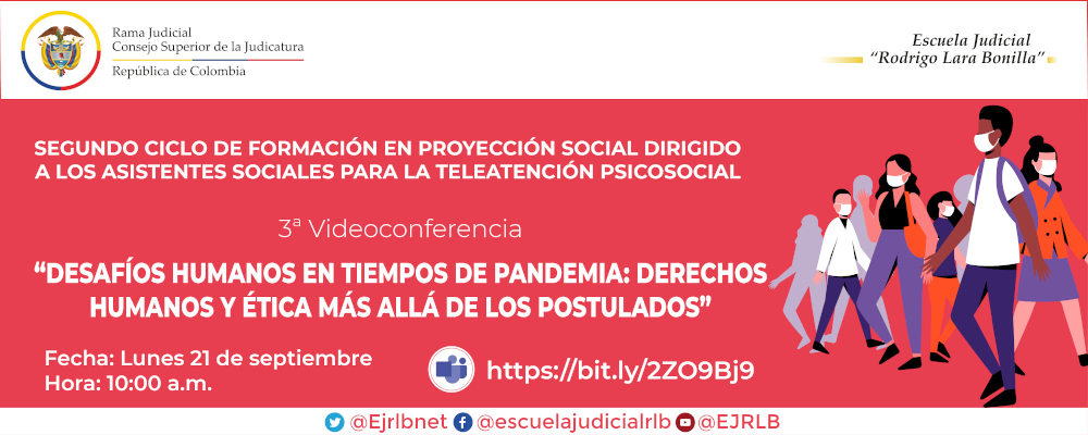 SEGUNDO CICLO DE FORMACIÓN EN PROYECCIÓN SOCIAL DIRIGIDO A LOS ASISTENTES SOCIALES   3ª VIDEOCONFERENCIA   "DESAFÍOS HUMANOS EN TIEMPOS DE PANDEMIA: DERECHOS HUMANOS Y ÉTICA MÁS ALLÁ DE LOS POSTULADOS”