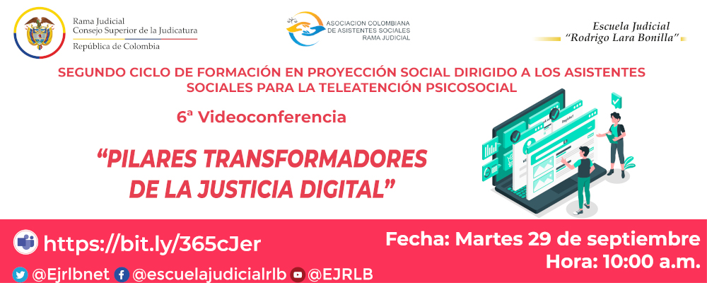 SEGUNDO CICLO DE FORMACIÓN EN PROYECCIÓN SOCIAL DIRIGIDO A LOS ASISTENTES SOCIALES   6ª VIDEOCONFERENCIA   "PILARES TRANSFORMADORES DE LA JUSTICIA DIGITAL”
