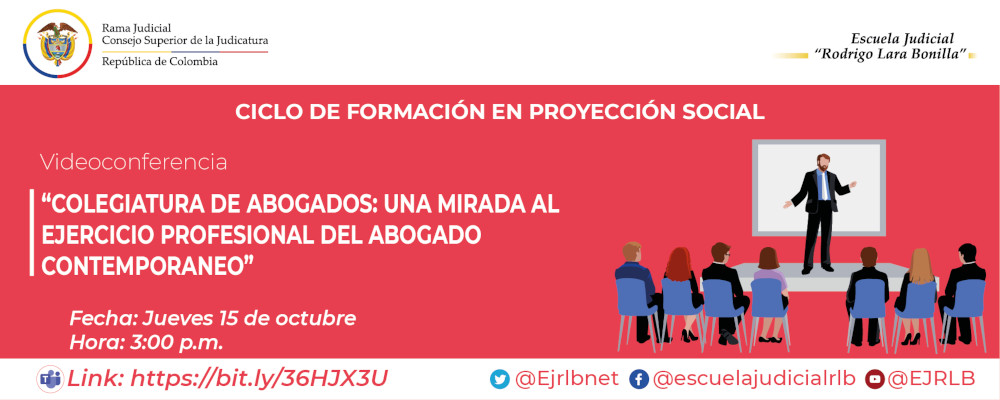 CICLO DE FORMACIÓN EN PROYECCIÓN SOCIAL    VIDEOCONFERENCIA   "COLEGIATURA DE ABOGADOS: UNA MIRADA AL EJERCICIO PROFESIONAL DEL ABOGADO CONTEMPORÁNEO”