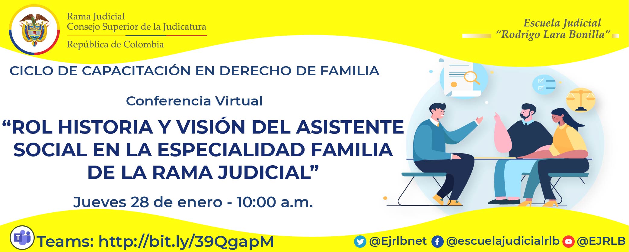 CICLO DE CAPACITACIÓN DERECHO DE FAMILIA 2ª CONFERENCIA VIRTUAL: "ROL, HISTORIA Y VISIÓN DEL ASISTENTE SOCIAL EN LA ESPECIALIDAD FAMILIA DE LA RAMA JUDICIAL”