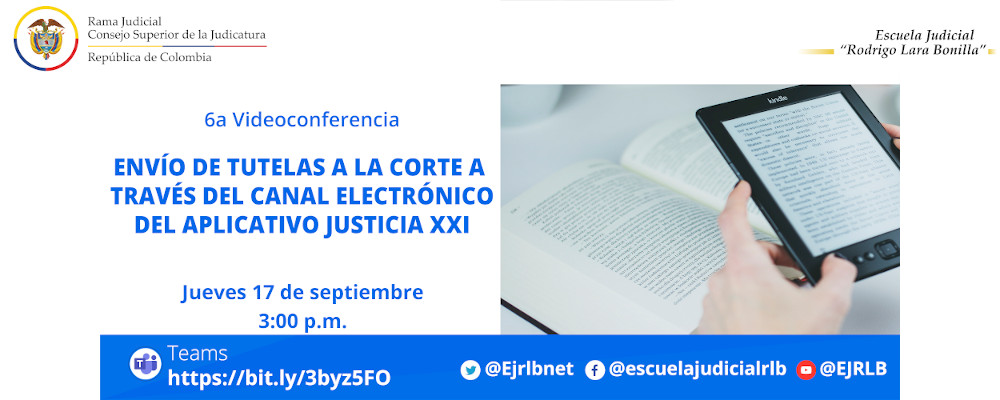 QUINTO CICLO DE CAPACITACIONES EN TIC    6a VIDEOCONFERENCIA   “ENVÍO DE TUTELAS A LA CORTE  CONSTITUCIONAL A TRAVÉS DEL CANAL ELECTRÓNICO DEL APLICATIVO JUSTICIA XXI” 