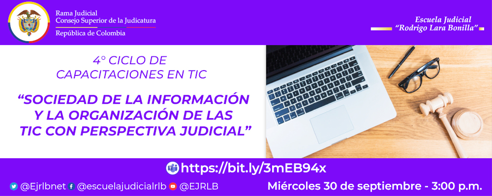 CUARTO  CICLO DE CAPACITACIONES EN TIC    9a VIDEOCONFERENCIA  “SOCIEDAD DE LA INFORMACION Y LA ORGANIZACIÓN DE LAS TIC CON PERSPECTIVA JUDICIAL”