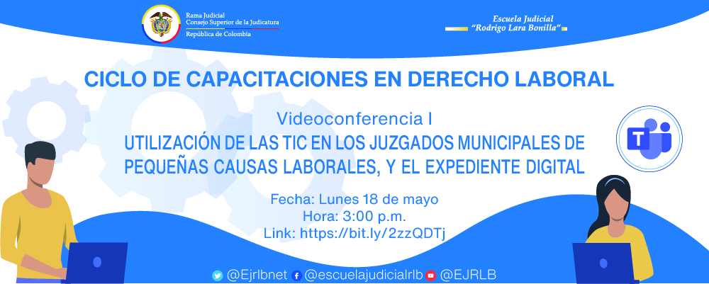 CICLO DE CAPACITACIONES EN DERECHO LABORAL     VIDEOCONFERENCIA I  "UTILIZACIÓN DE LAS TIC EN LOS JUZGADOS MUNICIPALES DE PEQUEÑAS CAUSAS LABORALES, Y EL EXPEDIENTE DIGITAL"